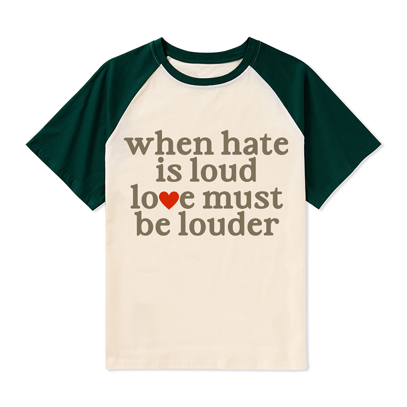 When Hate Is Loud Love Must Be Louder  Teacher Raglan T-Shirt