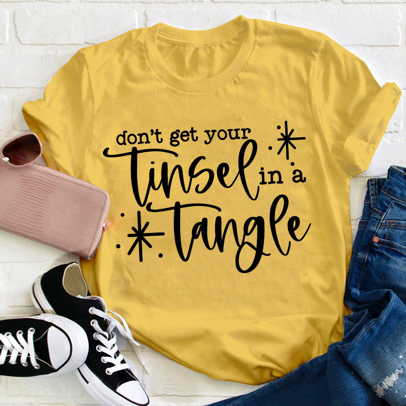 Don't Get Your Tinsel In A Tangle Teacher T-Shirt