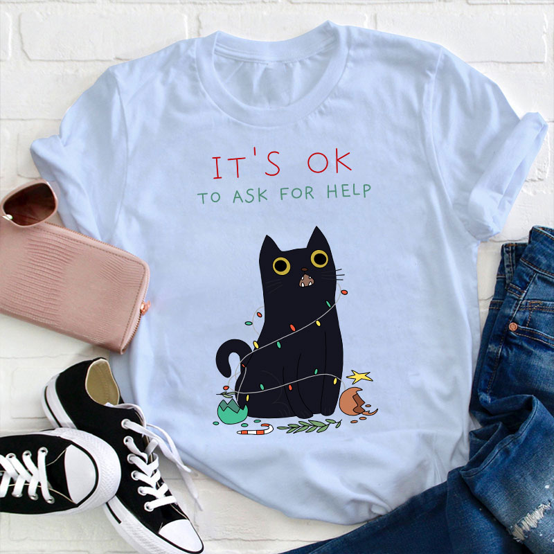 It's Ok To Ask For Help Teacher T-Shirt