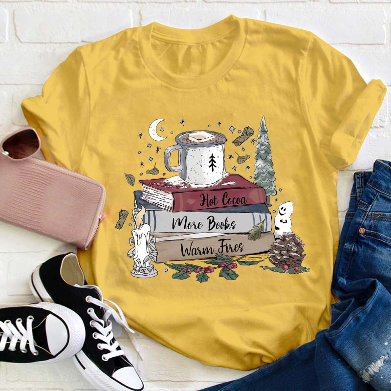 Hot Cocoa More Books Warm Fires Teacher T-Shirt