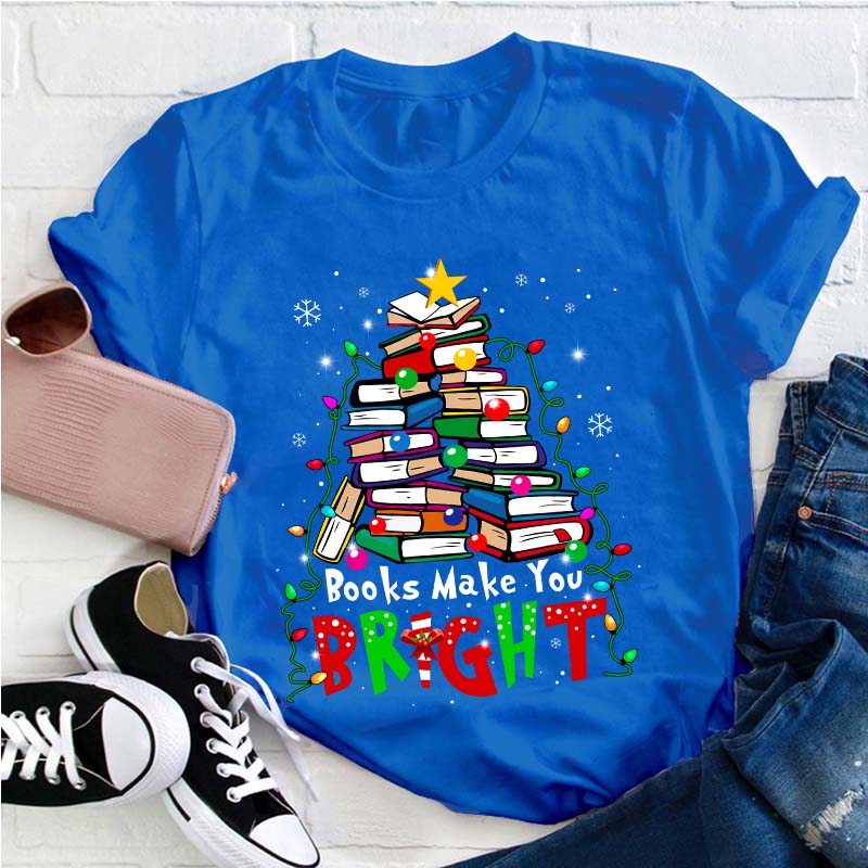 Books Make You Bright Teacher T-Shirt