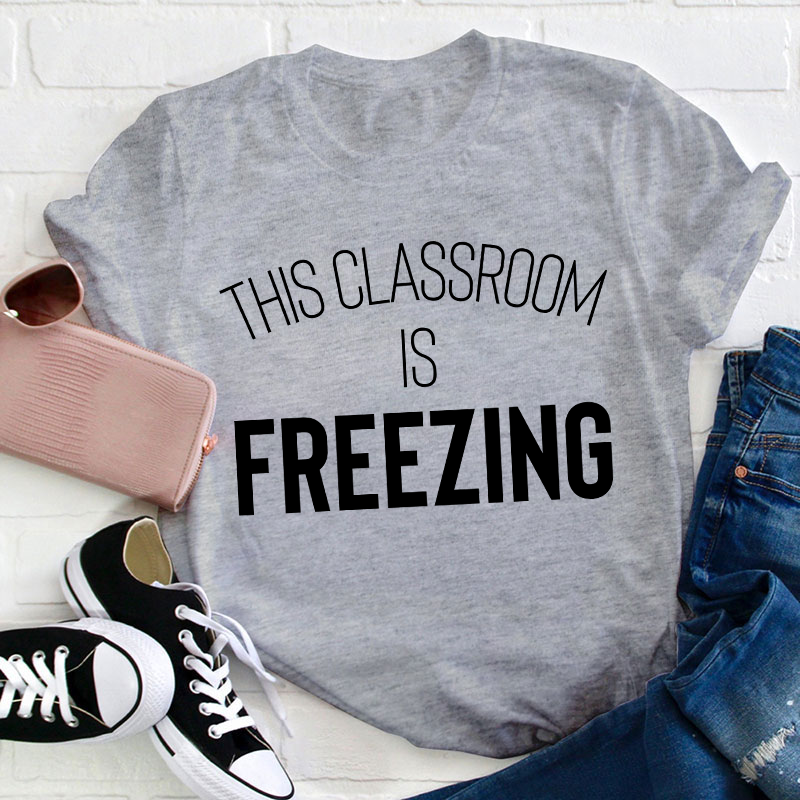 This Classroom Is Freezing Teacher T-Shirt