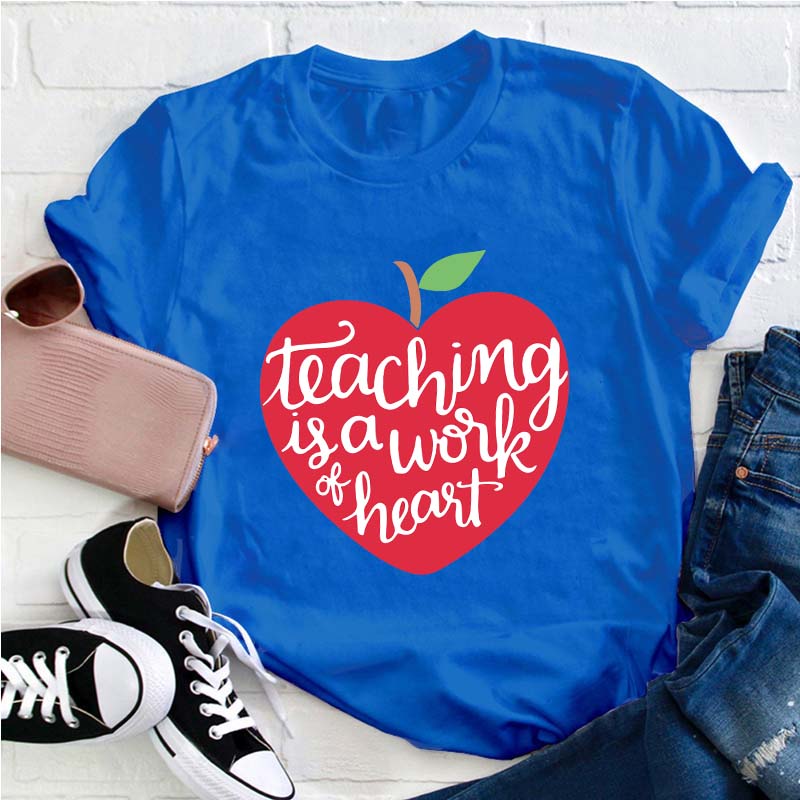 Teaching Is A Work Of Heart Teacher T-Shirt