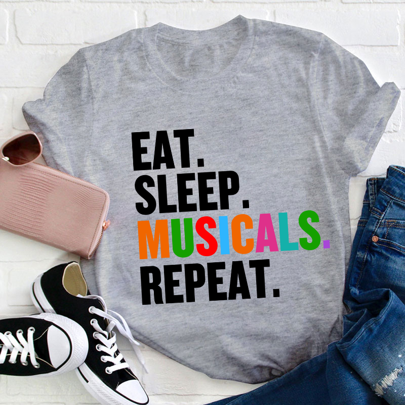 Eat Sleep Musicals Repeat Teacher T-Shirt