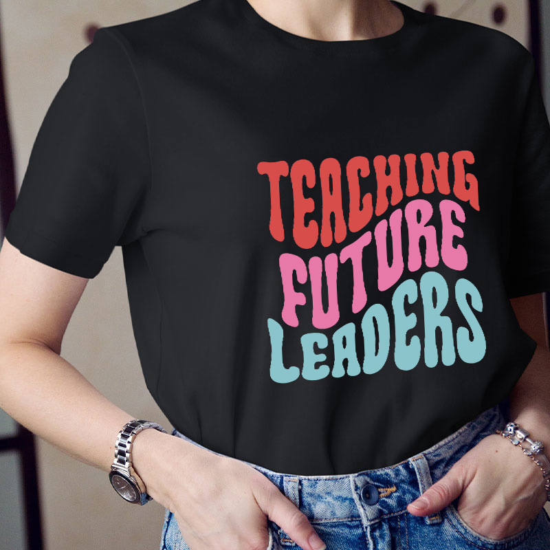 Teaching Future Leaders Teacher T-Shirt