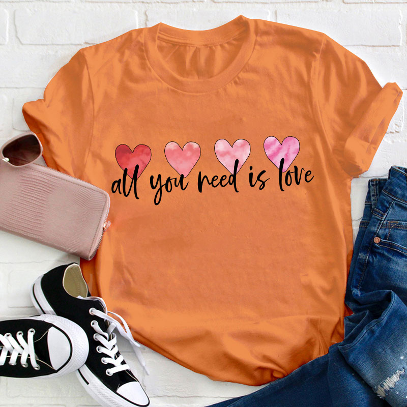 All You Need Is Love Teacher T-Shirt