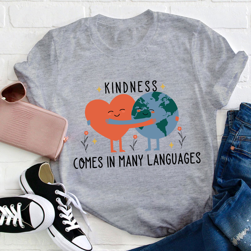 Kindness Comes In Many Languages Teacher T-Shirt