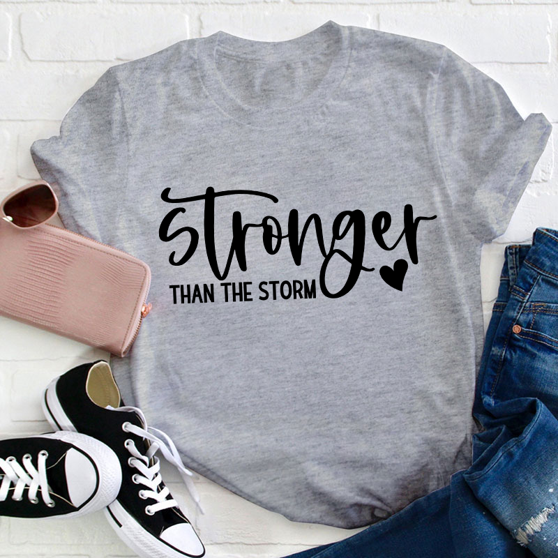Stronger Than The Storm Teacher T-Shirt