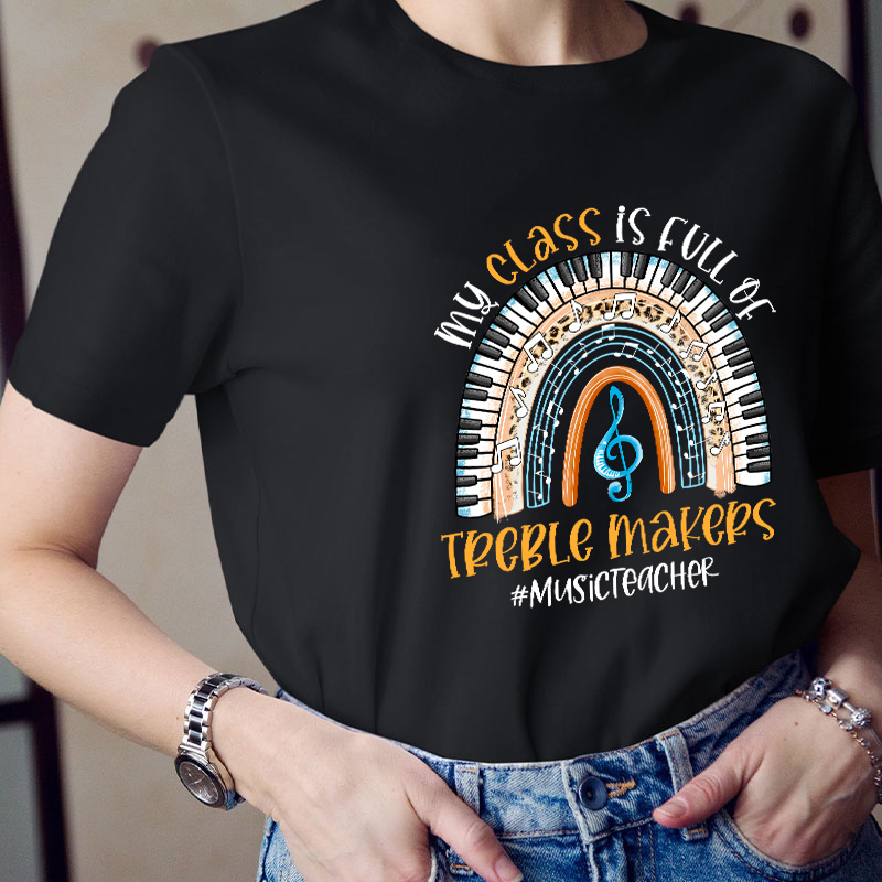 My Class Is Full Of Treble Makers Teacher T-Shirt