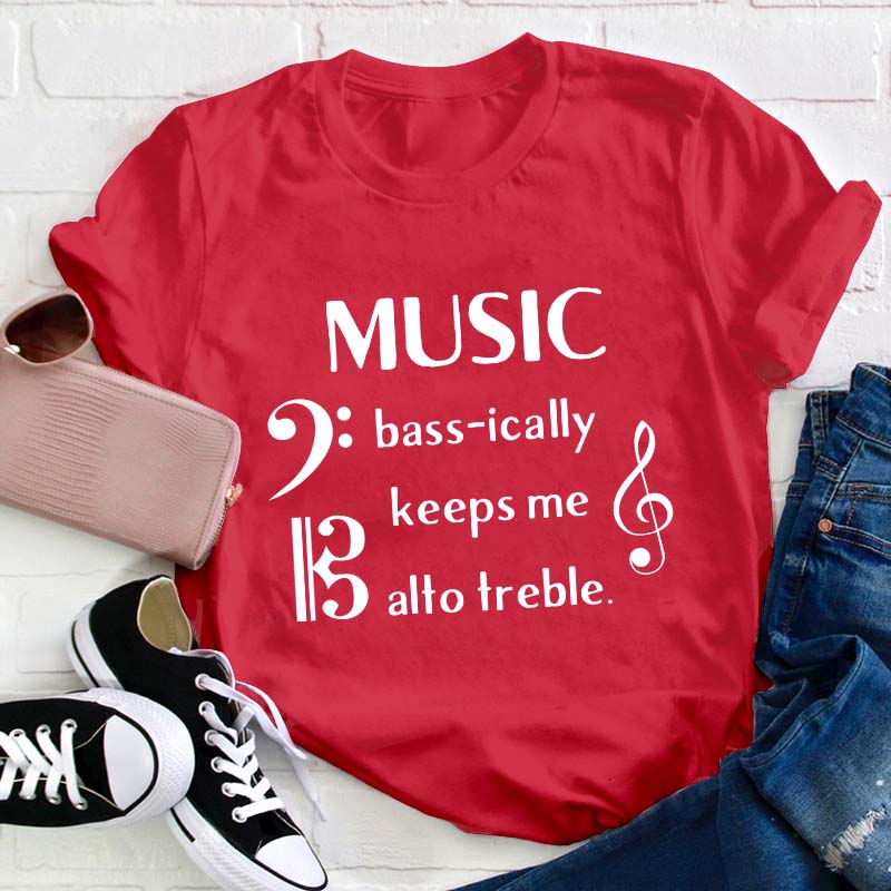 Music Basically Keeps Me Out Of Treble Teacher T-Shirt