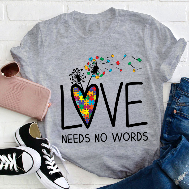 Love Needs No Words Teacher T-Shirt