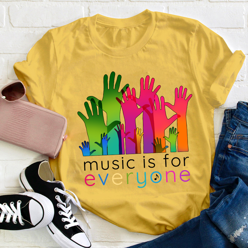 Music Is For Everyone Teacher T-Shirt