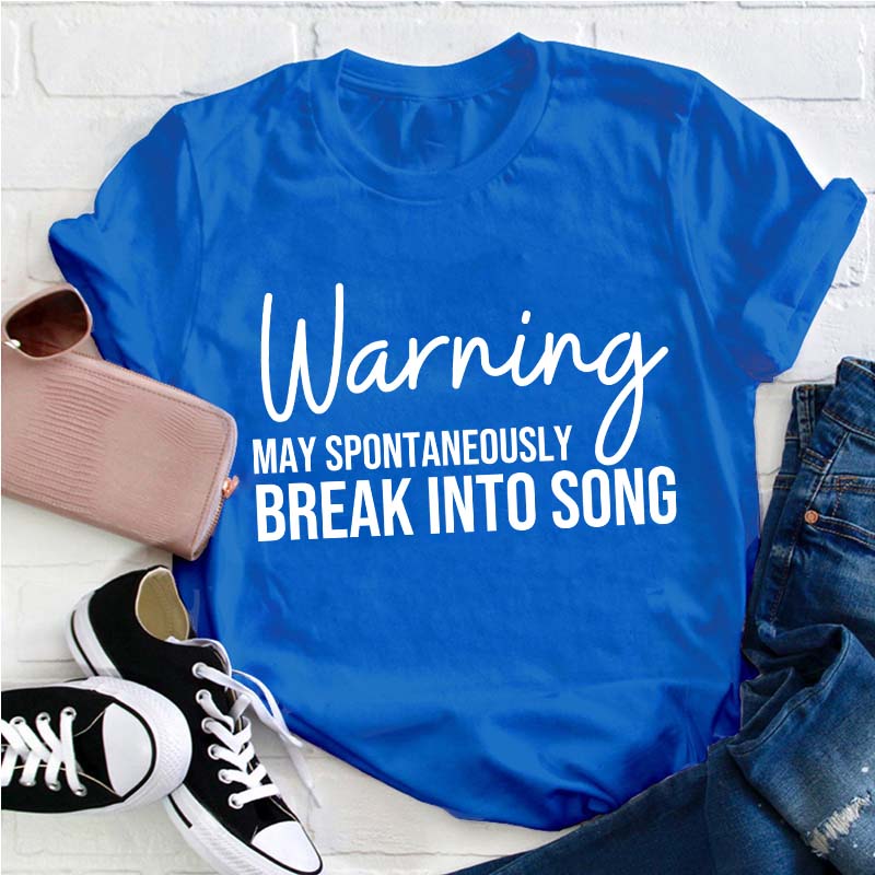 Warning May Spontaneously Break Into Song Teacher T-Shirt