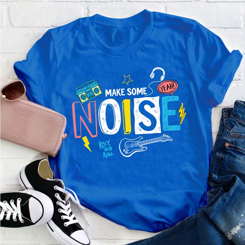Make Some Noise Teacher T-Shirt