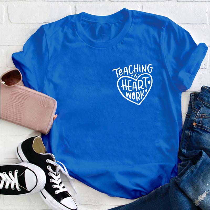 Teaching Is Heart Work Teacher T-Shirt