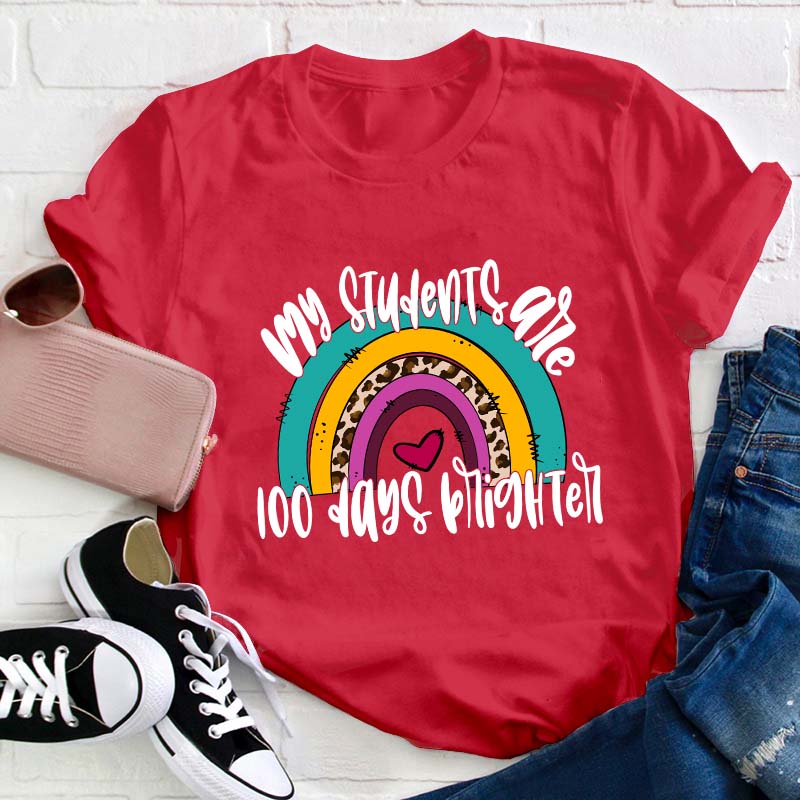 My Students Are 100 Days Brighter Rainbow Teacher T-Shirt