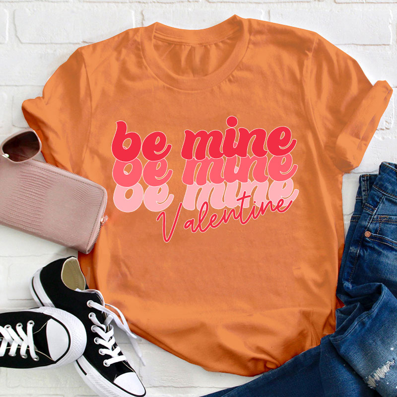 Be Mine Valentine Teacher T-Shirt