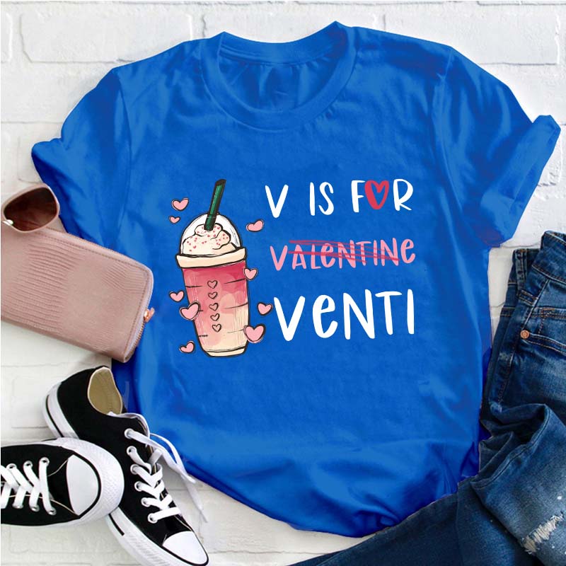 V Is For Venti Teacher T-Shirt