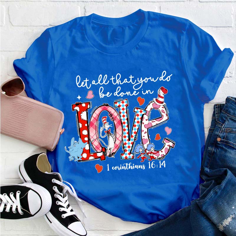 Let All That You Do Be Done In Love Teacher T-Shirt