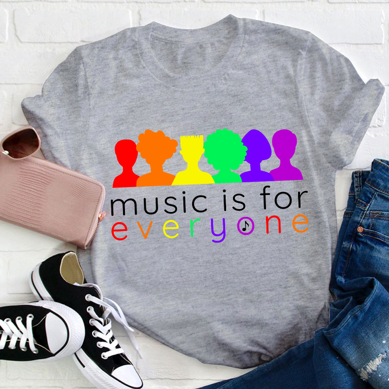 Music Is For Everyone Teacher T-Shirt