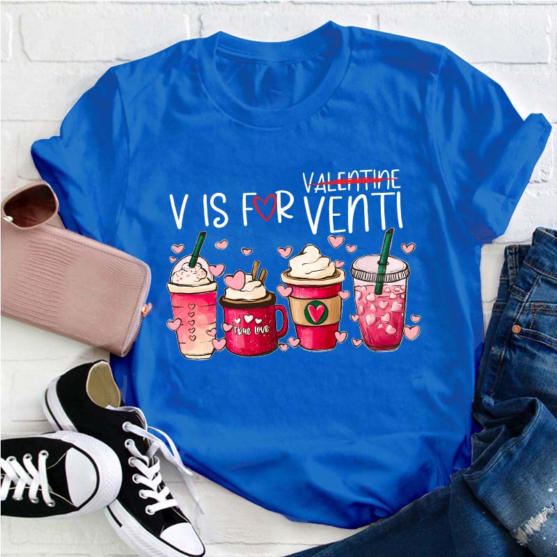 V Is For Venti Not Valentine Teacher T-Shirt