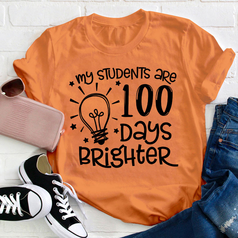My Students Are 100 Days Brighter Teacher T-Shirt
