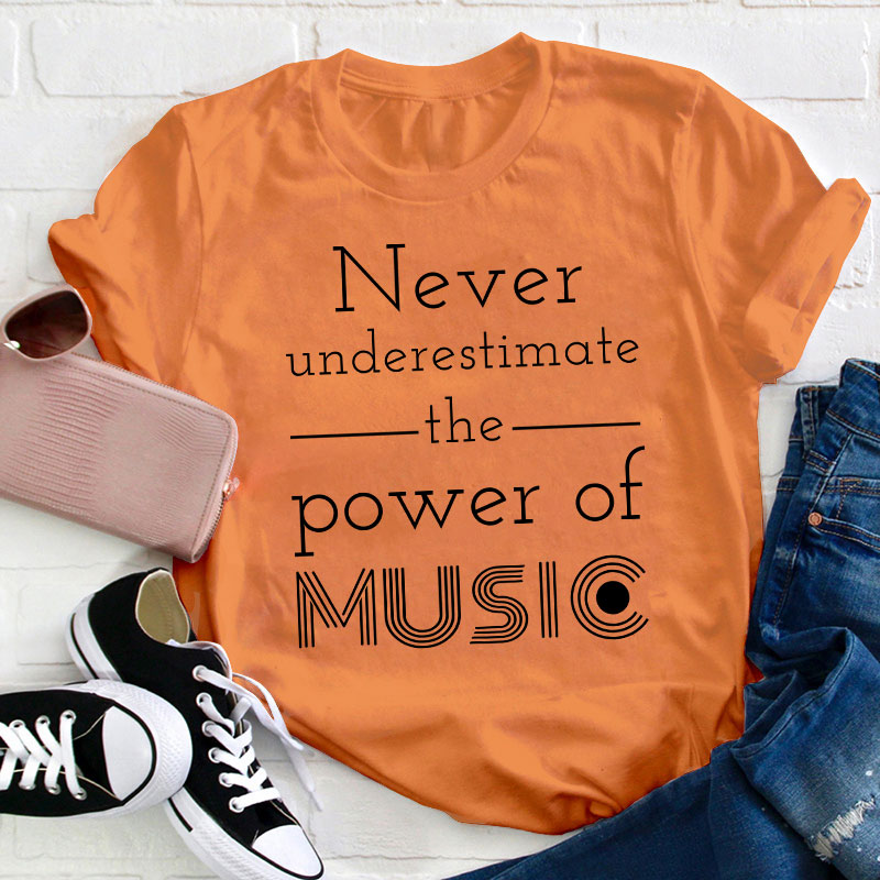 Never Underestimate The Power Of Music Teacher T-Shirt