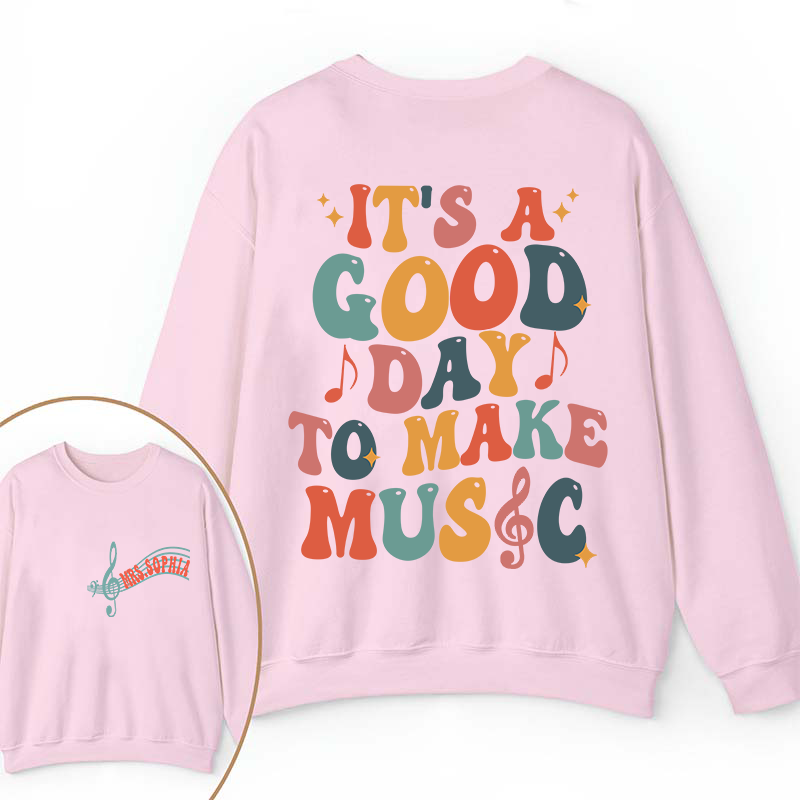 Personalized It's A Good Day To Make Music Two Sided Teacher Sweatshirt