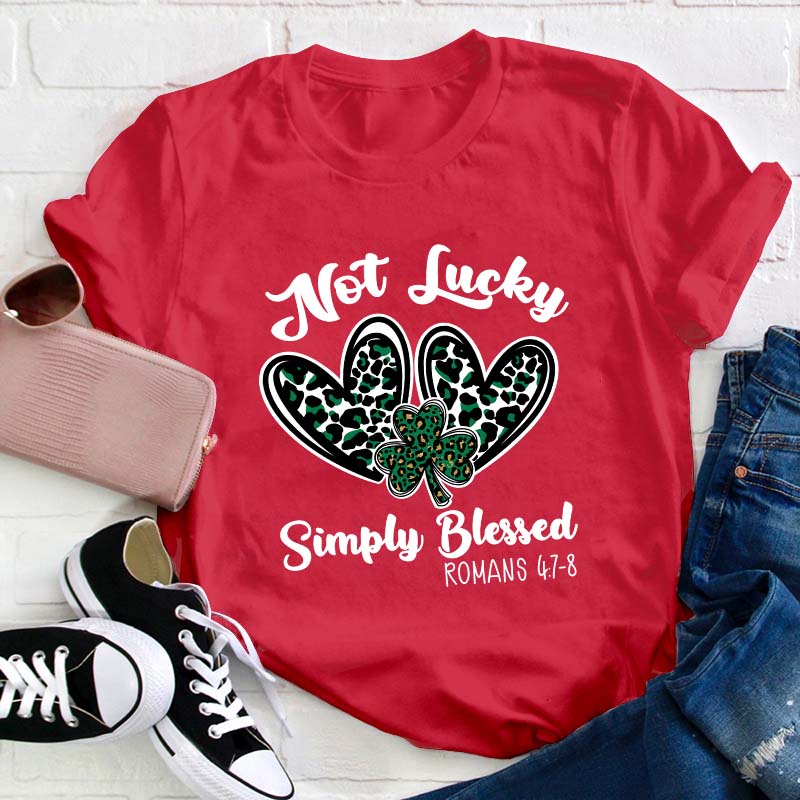 Not Lucky Simply Blessed Teacher T-Shirt