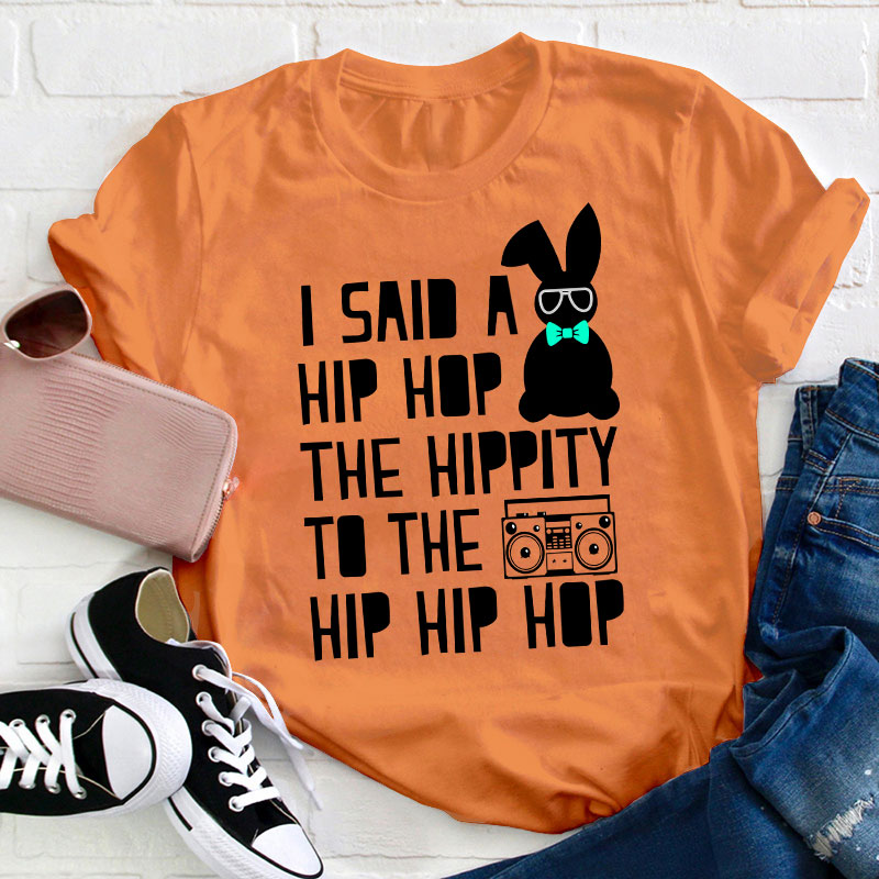 I Said A Hip Hop The Hippity Teacher T-Shirt
