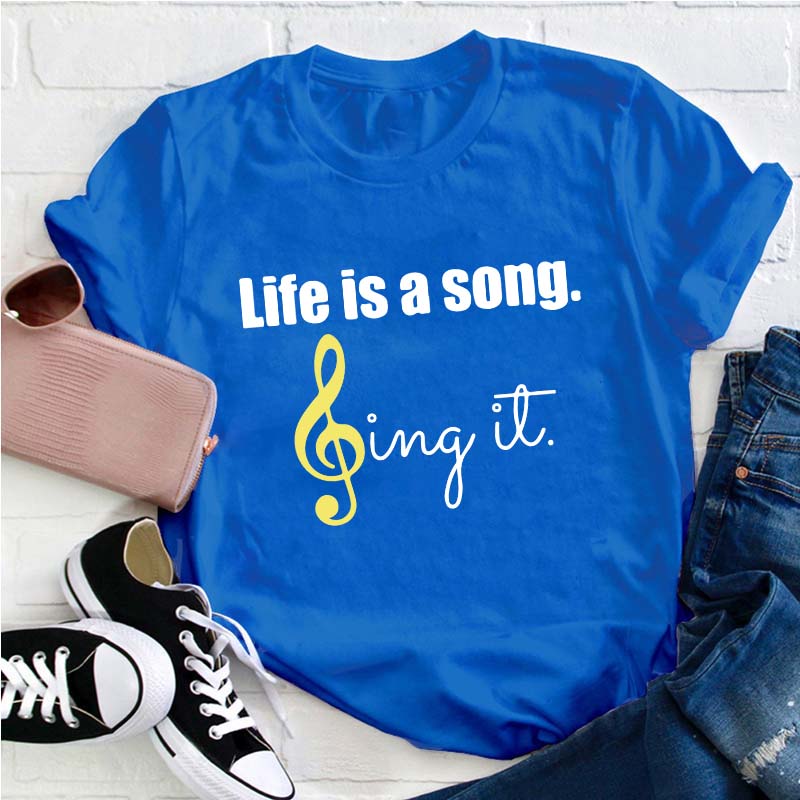 Life Is A Song Sing It Teacher T-Shirt