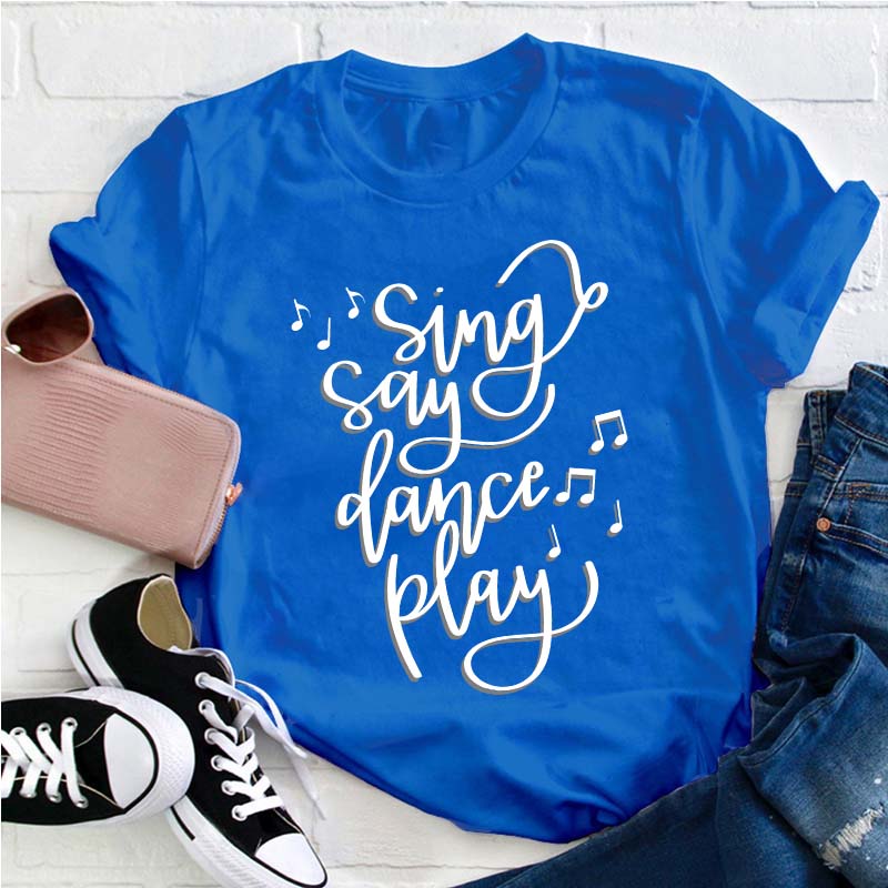 Sing Say Dance Play Teacher T-Shirt