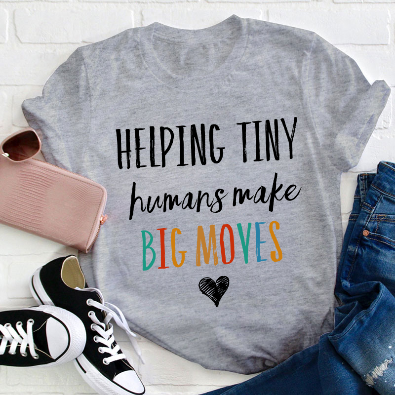 Helping Tiny Humans Make Big Moves Teacher T-Shirt
