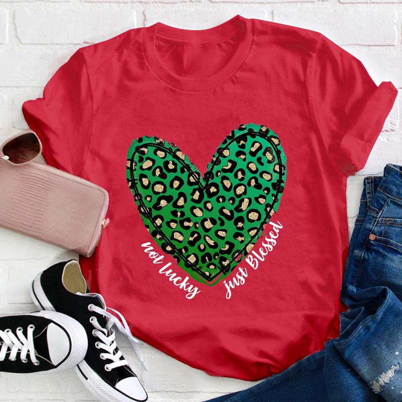 Not Lucky Just Blessed Teacher T-Shirt