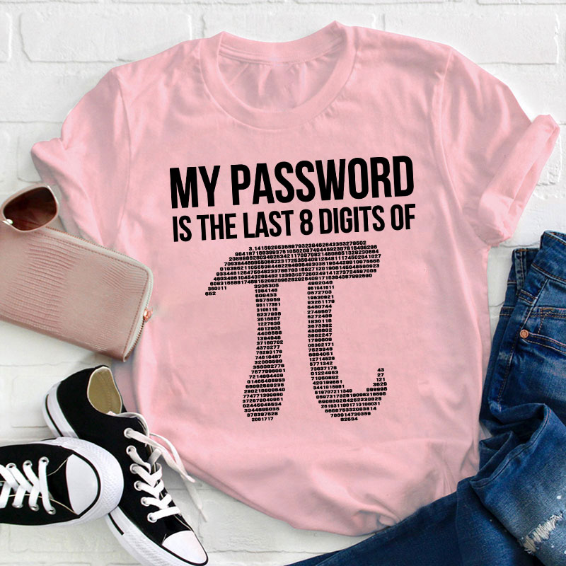 My Password Is The Last Eight Digits Of Pi Teacher T-Shirt