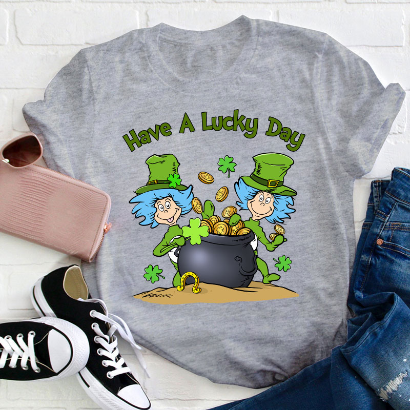 Have A Lucky Day Teacher T-Shirt
