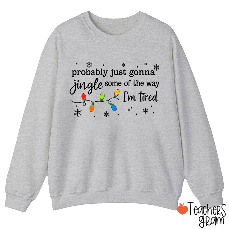 Probably Just Gonna Jingle Snowflake Teacher Sweatshirt