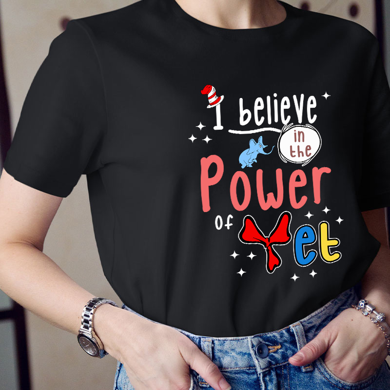 I Believe In The Power Of Yet Teacher T-Shirt