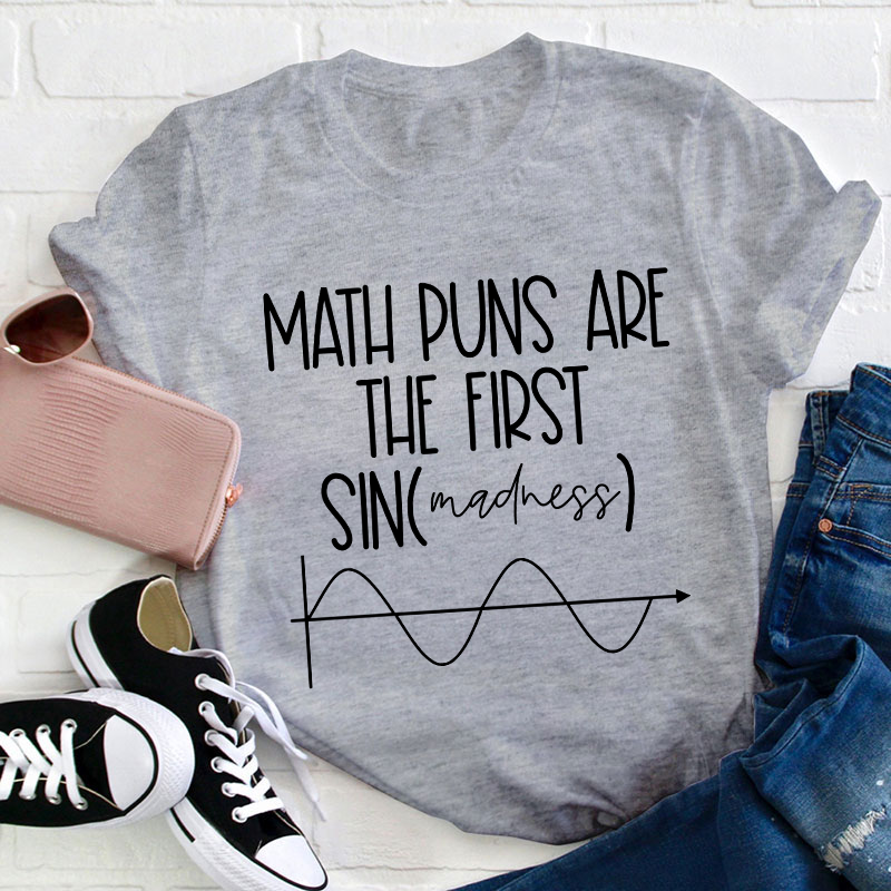 Math Puns Are The First Sin Teacher T-Shirt