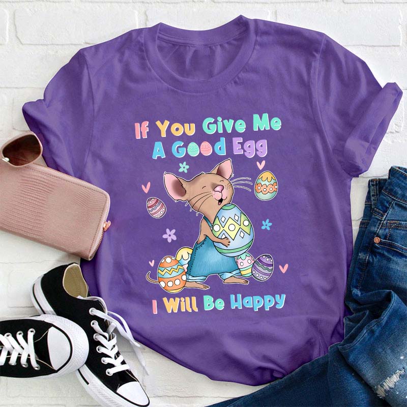 If You Give Me A Good Egg I Will Be Happy Teacher T-Shirt