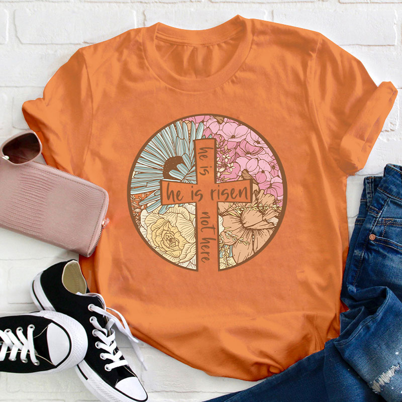 Flower He Is Risen Teacher T-Shirt