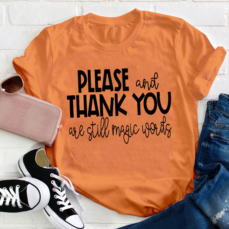 Please And Thank You Are Still Magic Words Teacher T-Shirt