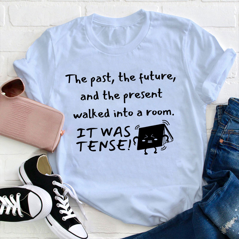 The Past The Future And The Present Walked Into A Room Teacher T-Shirt