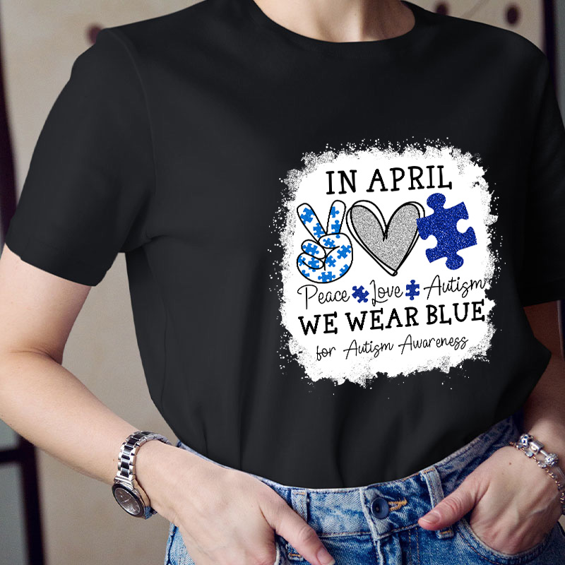 In April We Wear Blue For Autism Awareness Teacher T-Shirt