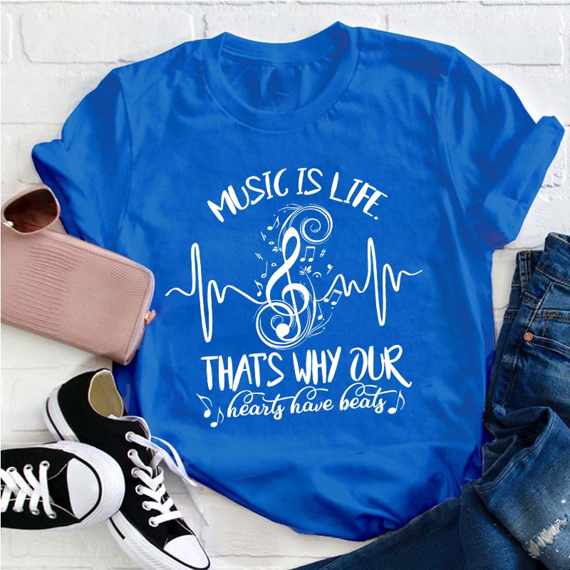 Music Is Life That's Why Our Hearts Have Beats Teacher T-Shirt