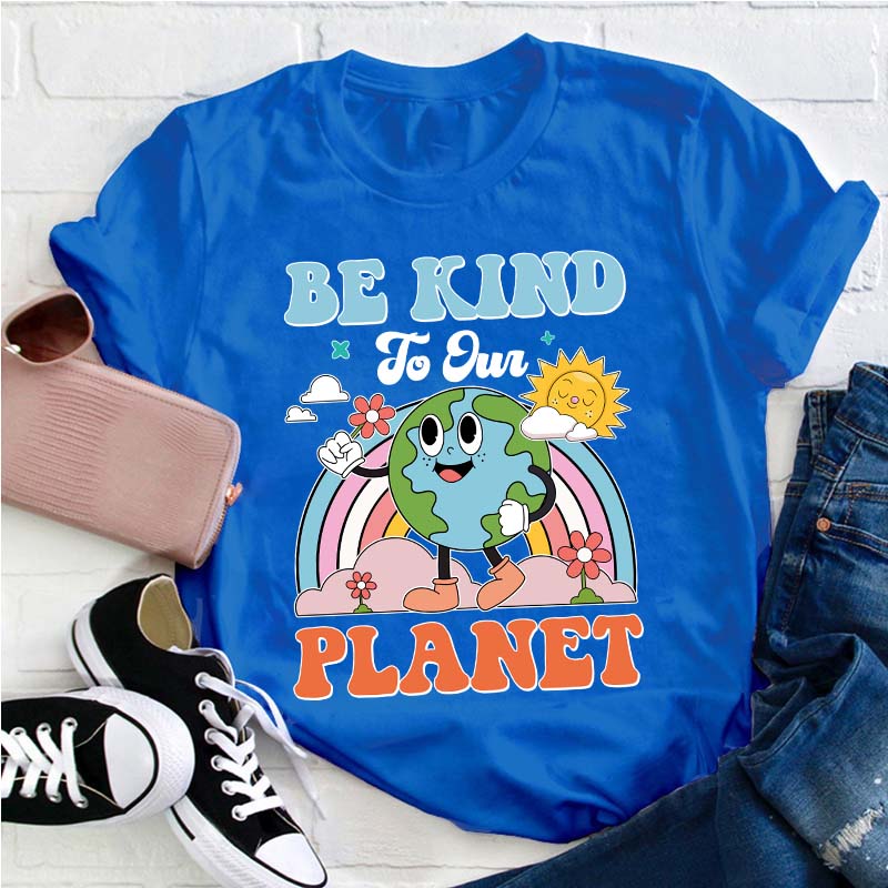 Be Kind To Your Planet Teacher T-Shirt