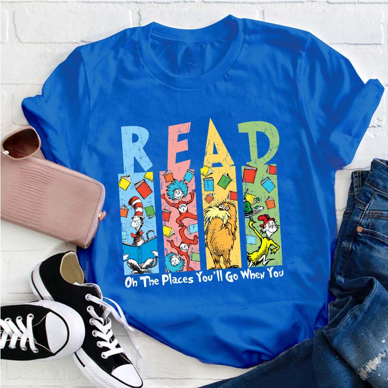 Oh The Places You'll Go When You Read Teacher T-Shirt