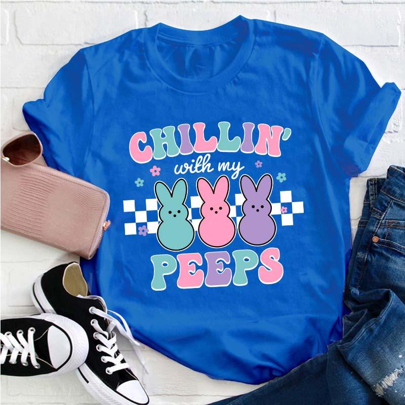 Chillin With My Peeps Teacher T-Shirt