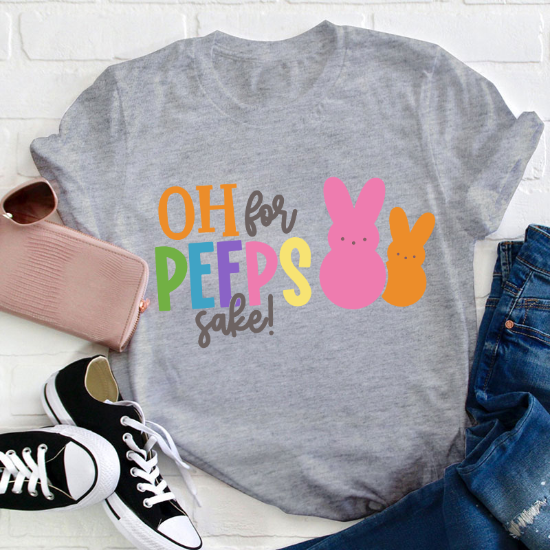 Oh For Peeps Sake Bunny Teacher T-Shirt