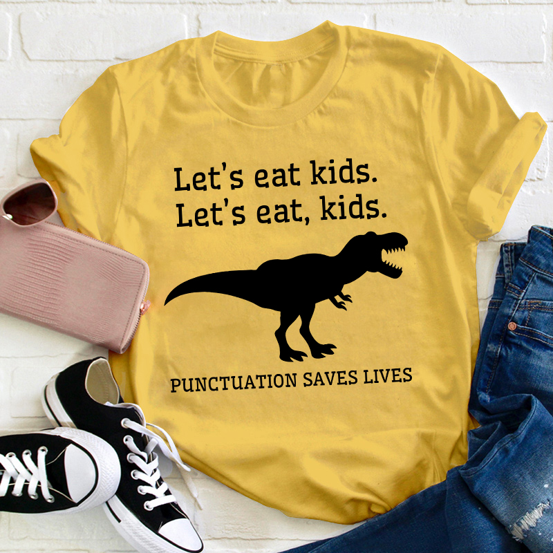 Let's Eat Kids Punctuation Saves Lives Teacher T-Shirt